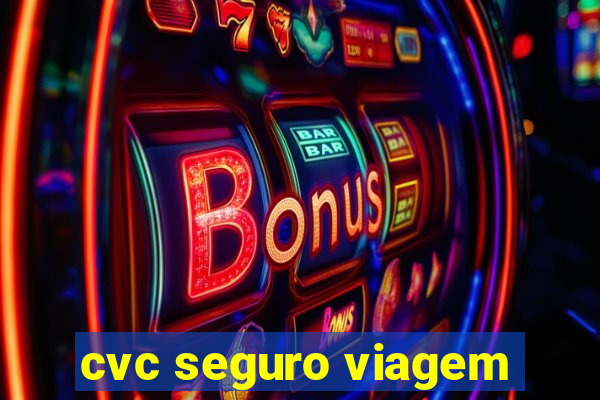 cvc seguro viagem